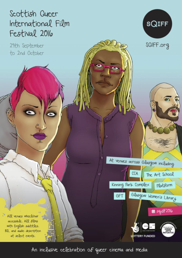 An illustration of three queer people of different genders and races. The text on the top left corner reads Scottish Queer International Film Festival 2016 29th September to 2nd October. The bottom left corner reads 'All venues wheelchair accessible. All films with English subtitles. BSL and audio description at selected events'. The text on the bottom right reads 'At venues across Glasgow including CCA, The Art School, Kinning Park Complex, Platform, GFT, Glasgow Women's Library'. The bottom of the poster says 'An inclusive celebration of queer cinema and media'.